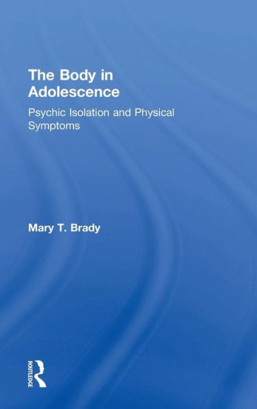 The Body In Adolescence: Psychic Isolation And Physical Symptoms - 9781138797758