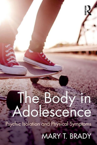 The Body In Adolescence: Psychic Isolation And Physical Symptoms - 9781138797765