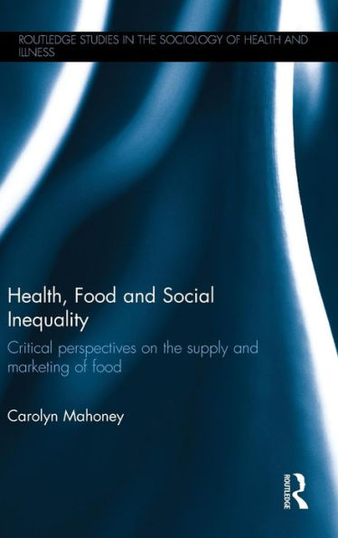 Health, Food And Social Inequality (Routledge Studies In The Sociology Of Health And Illness)