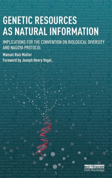 Genetic Resources As Natural Information: Implications For The Convention On Biological Diversity And Nagoya Protocol (Routledge Studies In Law And Sustainable Development)