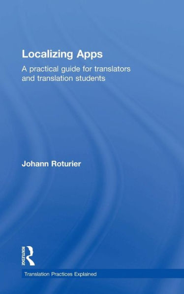 Localizing Apps: A Practical Guide For Translators And Translation Students (Translation Practices Explained)