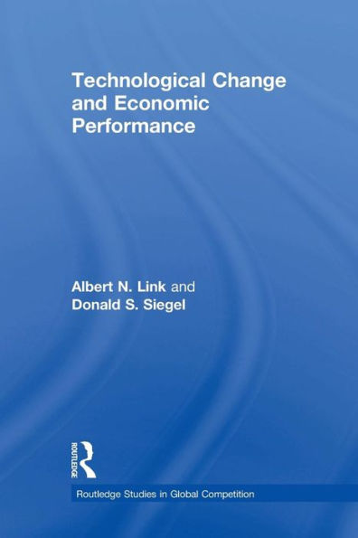 Technological Change And Economic Performance (Routledge Studies In Global Competition)