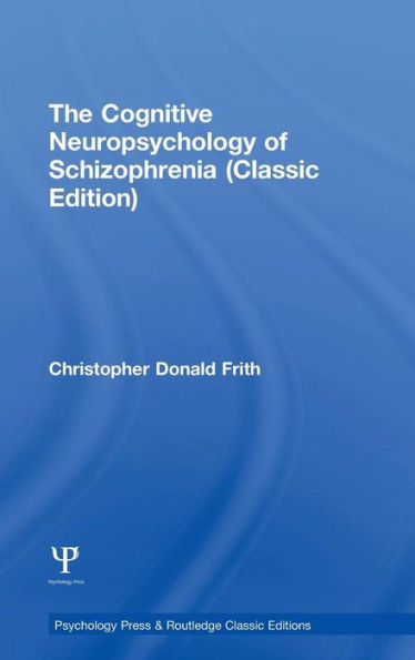 The Cognitive Neuropsychology Of Schizophrenia (Classic Edition): Classic Edition (Psychology Press & Routledge Classic Editions)