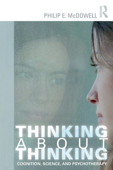 Thinking About Thinking: Cognition, Science, And Psychotherapy - 9781138823976