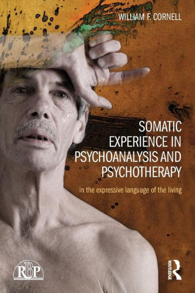 Somatic Experience In Psychoanalysis And Psychotherapy: In The Expressive Language Of The Living (Relational Perspectives Book Series) - 9781138826762