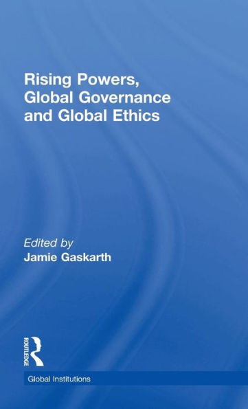 Rising Powers, Global Governance And Global Ethics (Global Institutions) - 9781138826861