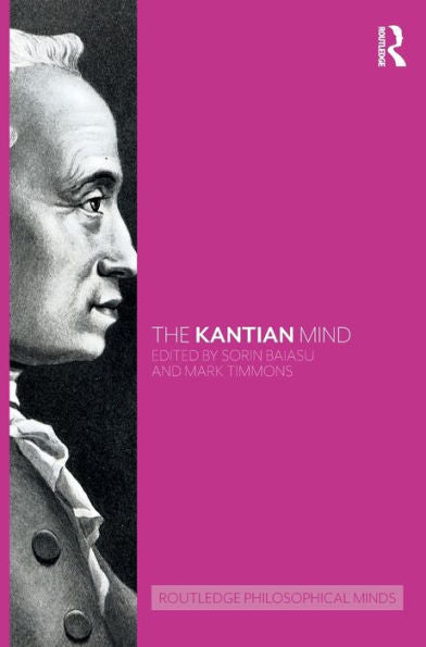 The Kantian Mind (Routledge Philosophical Minds)