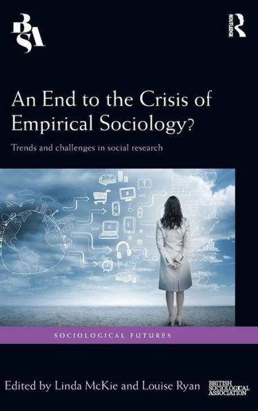 An End To The Crisis Of Empirical Sociology?: Trends And Challenges In Social Research (Sociological Futures)