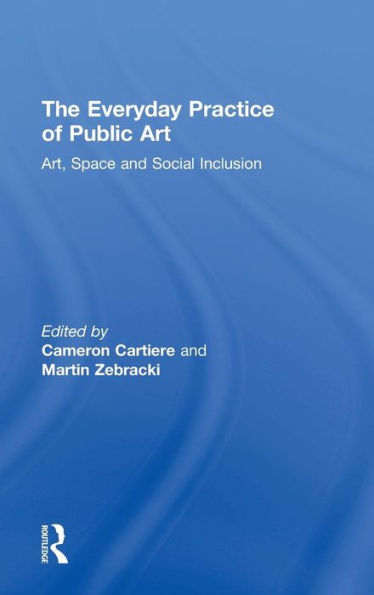 The Everyday Practice Of Public Art: Art, Space, And Social Inclusion