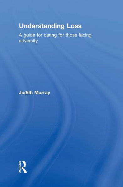 Understanding Loss: A Guide For Caring For Those Facing Adversity