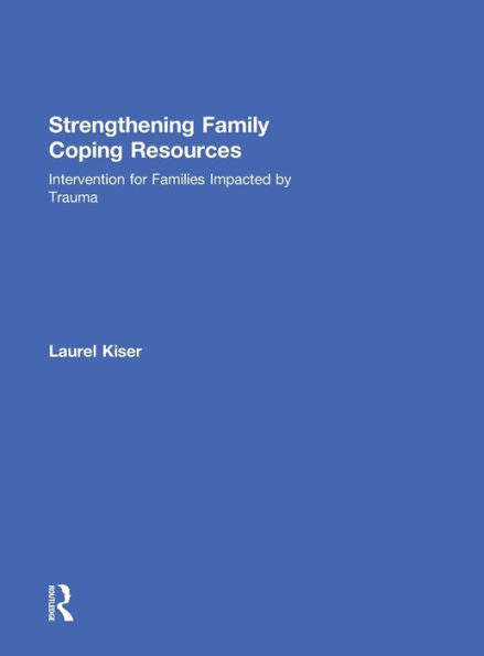 Strengthening Family Coping Resources: Intervention For Families Impacted By Trauma - 9781138830110