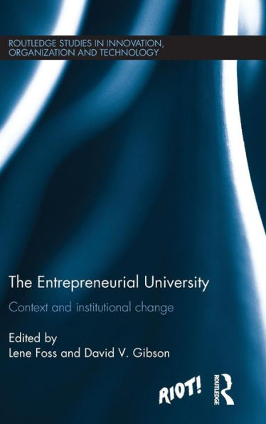 The Entrepreneurial University: Context And Institutional Change (Routledge Studies In Innovation, Organizations And Technology)