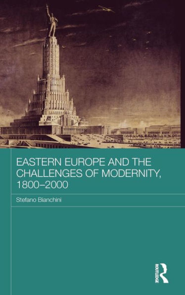 Eastern Europe And The Challenges Of Modernity, 1800-2000 (Basees/Routledge Series On Russian And East European Studies)