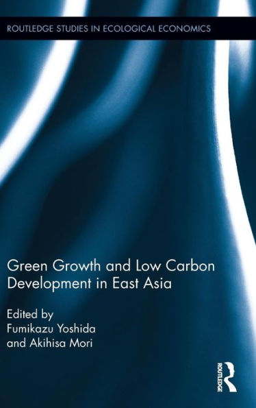 Green Growth And Low Carbon Development In East Asia (Routledge Studies In Ecological Economics)