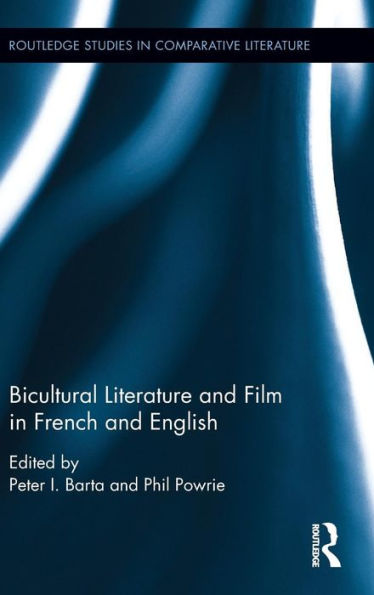 Bicultural Literature And Film In French And English (Routledge Studies In Comparative Literature)