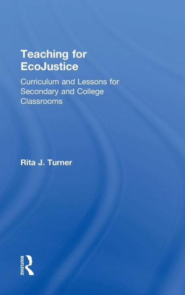 Teaching For Ecojustice: Curriculum And Lessons For Secondary And College Classrooms