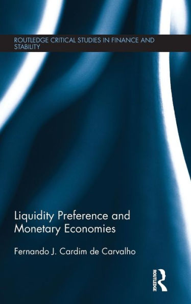 Liquidity Preference And Monetary Economies (Routledge Critical Studies In Finance And Stability)