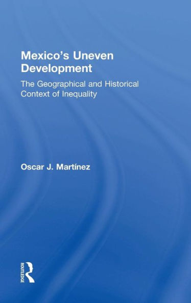 Mexico's Uneven Development: The Geographical And Historical Context Of Inequality