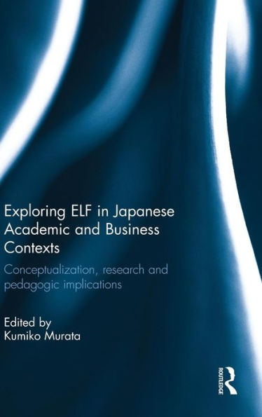 Exploring Elf In Japanese Academic And Business Contexts: Conceptualisation, Research And Pedagogic Implications