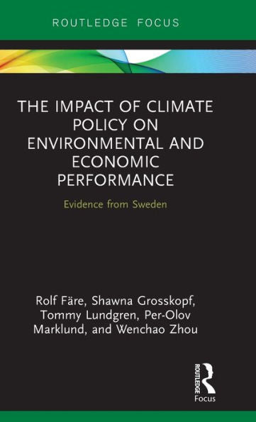 The Impact Of Climate Policy On Environmental And Economic Performance: Evidence From Sweden (Routledge Explorations In Environmental Economics)