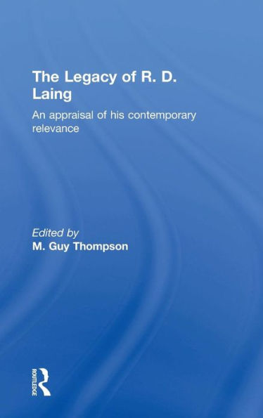 The Legacy Of R. D. Laing: An Appraisal Of His Contemporary Relevance - 9781138850149