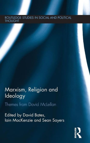 Marxism, Religion And Ideology: Themes From David Mclellan (Routledge Studies In Social And Political Thought)