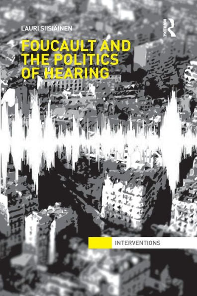 Foucault & The Politics Of Hearing (Interventions)