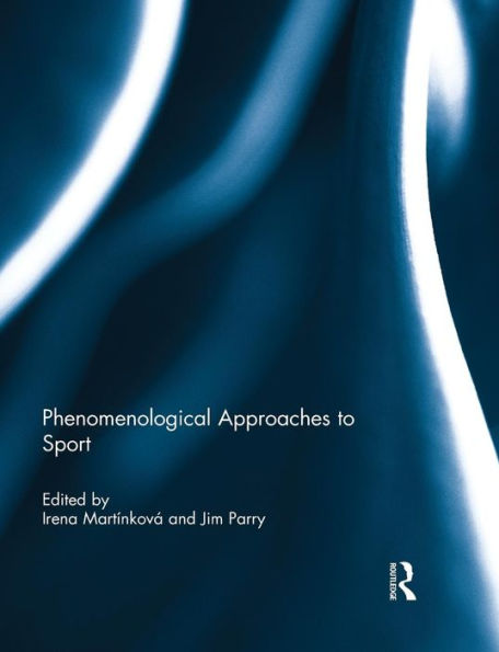 Phenomenological Approaches To Sport (Ethics And Sport)