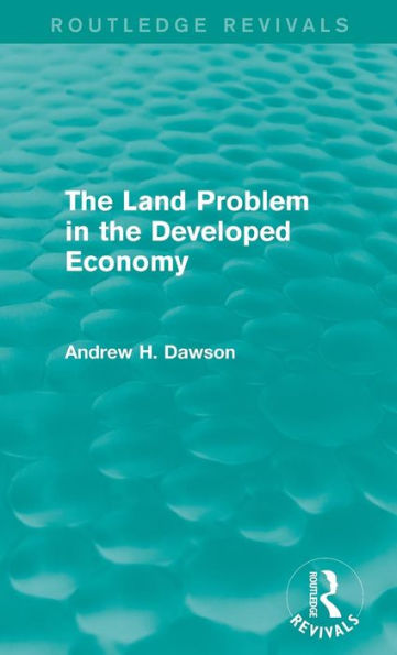 The Land Problem In The Developed Economy (Routledge Revivals)