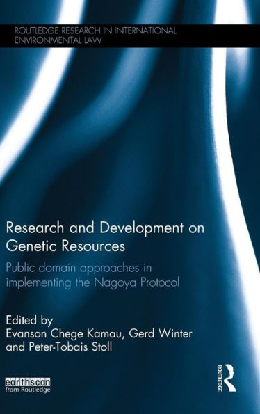 Research And Development On Genetic Resources: Public Domain Approaches In Implementing The Nagoya Protocol (Routledge Research In International Environmental Law) - 9781138858619