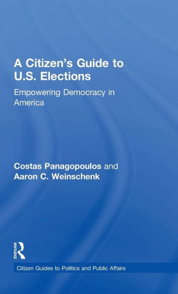 A Citizen's Guide To U.S. Elections: Empowering Democracy In America (Citizen Guides To Politics And Public Affairs)