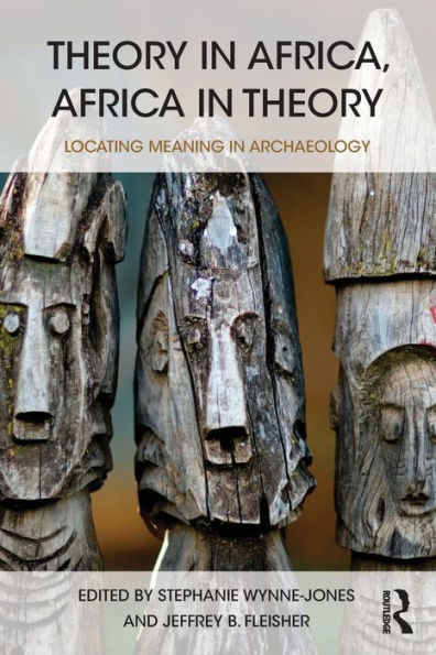 Theory In Africa, Africa In Theory: Locating Meaning In Archaeology - 9781138860612
