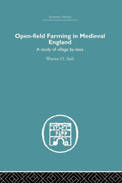 Open-Field Farming In Medieval Europe: A Study Of Village By-Laws (Economic History)