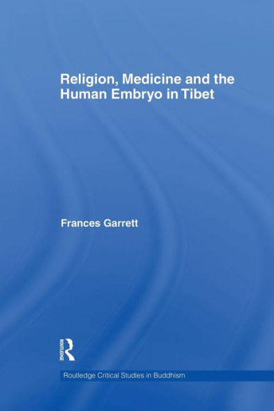 Religion, Medicine And The Human Embryo In Tibet (Routledge Critical Studies In Buddhism)