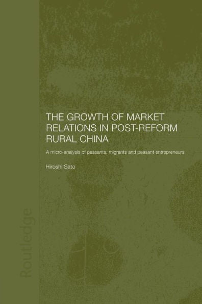 The Growth Of Market Relations In Post-Reform Rural China (Routledge Studies On The Chinese Economy)