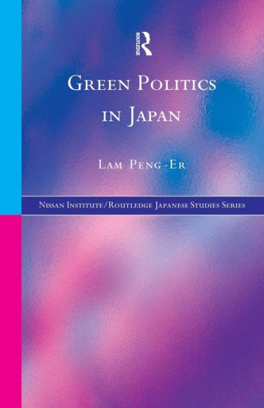 Green Politics In Japan (Nissan Institute/Routledge Japanese Studies)
