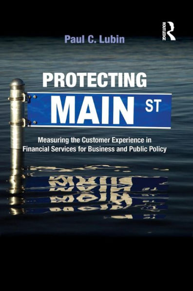 Protecting Main Street: Measuring The Customer Experience In Financial Services For Business And Public Policy