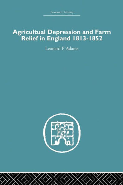 Agricultural Depression And Farm Relief In England 1813-1852 (Economic History)