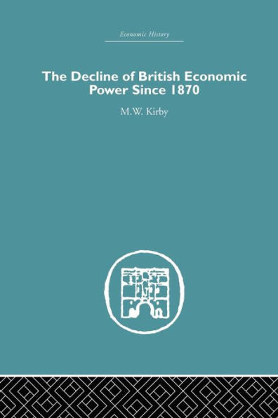 The Decline Of British Economic Power Since 1870