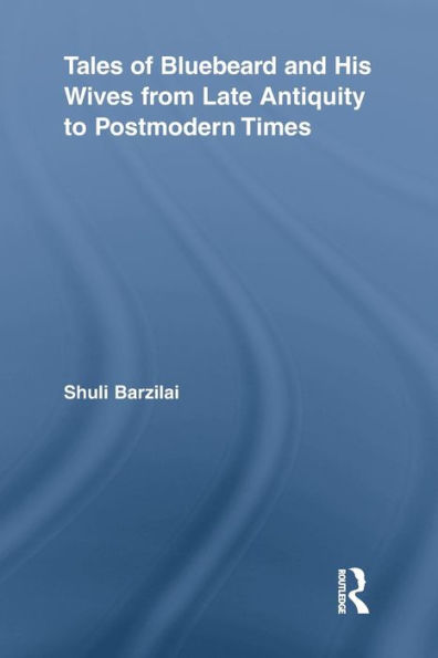 Tales Of Bluebeard And His Wives From Late Antiquity To Postmodern Times (Routledge Studies In Folklore And Fairy Tales)