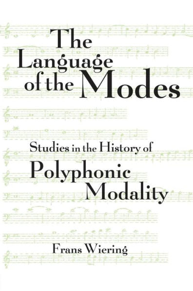 The Language Of The Modes: Studies In The History Of Polyphonic Modality (Criticism And Analysis Of Early Music)