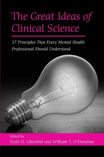 The Great Ideas Of Clinical Science: 17 Principles That Every Mental Health Professional Should Understand