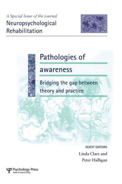 Pathologies Of Awareness: Bridging The Gap Between Theory And Practice: A Special Issue Of Neuropsychological Rehabilitation (Special Issues Of Neuropsychological Rehabilitation)