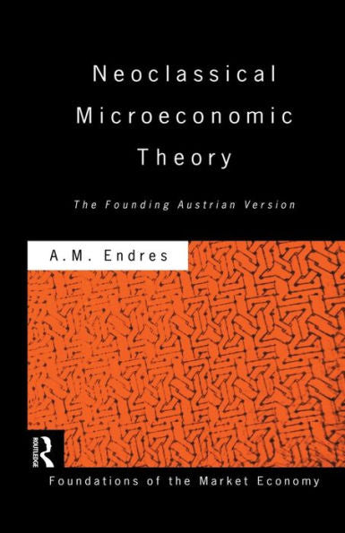 Neoclassical Microeconomic Theory: The Founding Austrian Vision (Routledge Foundations Of The Market Economy)