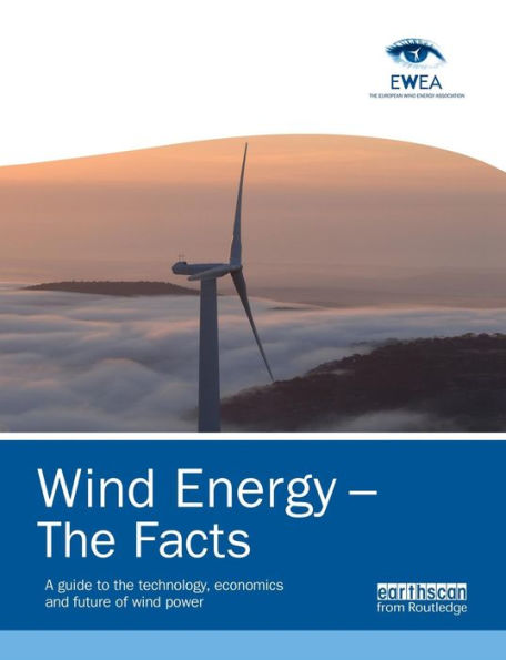 Wind Energy – The Facts: A Guide To The Technology, Economics And Future Of Wind Power
