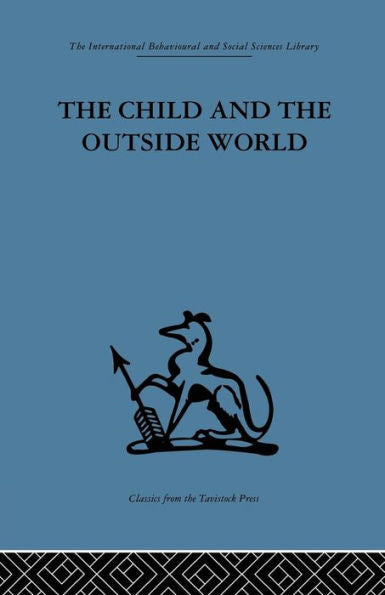 The Child And The Outside World: Studies In Developing Relationships (The International Behavioral And Social Science Library, 9)