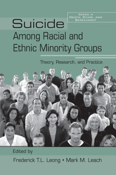 Suicide Among Racial And Ethnic Minority Groups: Theory, Research, And Practice (Death, Dying And Bereavement) (Series In Death, Dying, And Bereavement)