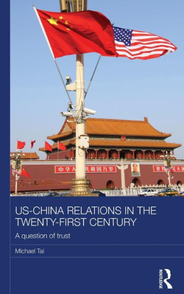 Us-China Relations In The Twenty-First Century: A Question Of Trust (Routledge Studies On The Chinese Economy)