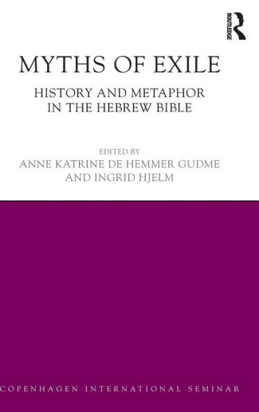 Myths Of Exile: History And Metaphor In The Hebrew Bible (Copenhagen International Seminar)