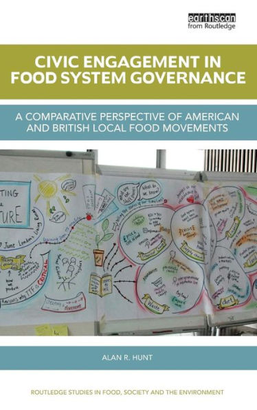 Civic Engagement In Food System Governance: A Comparative Perspective Of American And British Local Food Movements (Routledge Studies In Food, Society And The Environment)
